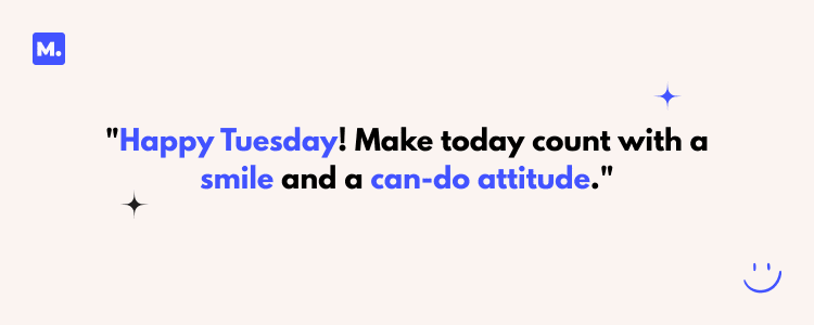 Uplifting Tuesday quotes featuring the text "Happy Tuesday! Make today count with a smile and a can-do attitude" on a light background with stars and a smiley face, designed to inspire productivity and positivity.