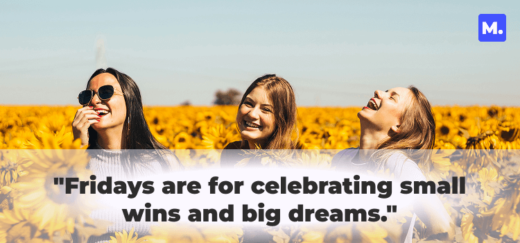 Three women laughing in a sunflower field with the text 'Fridays are for celebrating small wins and big dreams' - inspiring Friday work quotes.