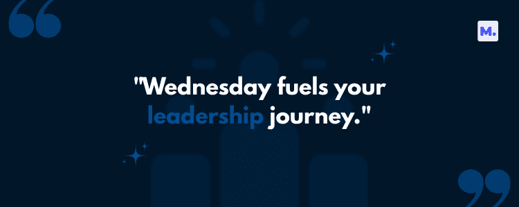 Graphic featuring a Wednesday work quotes design with the text "Wednesday fuels your leadership journey." on a dark blue background with quotation marks, sparkles, and abstract shapes.