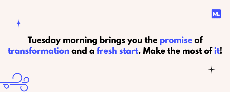 Encouraging Tuesday work quotes with the text "Tuesday morning brings you the promise of transformation and a fresh start. Make the most of it!" on a light background with stars and a breeze icon, inspiring a productive day.