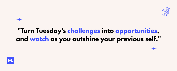 Empowering Tuesday work quotes featuring the text "Turn Tuesday's challenges into opportunities, and watch as you outshine your previous self" on a light background with stars and a target icon, encouraging growth and success.