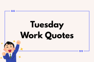 Uplifting Tuesday work quotes banner featuring the text "Tuesday Work Quotes" with a cheerful cartoon business character in a suit, surrounded by stars, on a light background with a blue quote border, inspiring motivation and productivity.