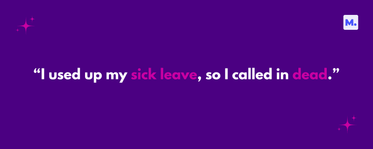 An image with a purple background featuring the humorous quote "I used up my sick leave, so I called in dead" in white and pink text, decorated with stars, related to new job quotes.